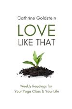 Love Like That: Weekly Readings for Your Yoga Class & Your Life