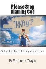 Please Stop Blaming God: Why Do Bad Things Happen