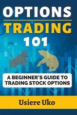 Options Trading 101: A Beginner's Guide to Trading Stock Options