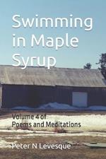 Swimming in Maple Syrup: Volume 4 of Poems and Meditations