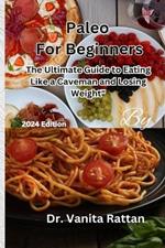 Paleo For Beginners: The Ultimate Guide to Eating Like a Caveman and Losing Weight