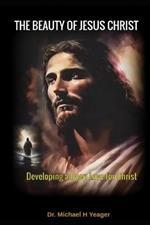 The Beauty of Jesus Christ: Developing a Deep Love for Christ
