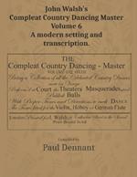 John Walsh's Compleat Country Dancing Master Volume 6: A modern setting and transcription