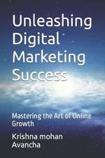Unleashing Digital Marketing Success: Mastering the Art of Online Growth