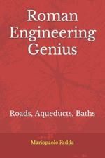 Roman Engineering Genius: Roads, Aqueducts, Baths