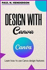 Design with Canva: Learn how to use Canva design features.