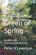 The Light Green of Spring: Volume 5 of Poems and Meditations