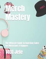 Merch Mastery: The Ultimate Guide to Boosting Sales for Musicians & Rappers