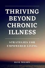 Thriving Beyond Chronic Illness: Strategies for Empowered Living