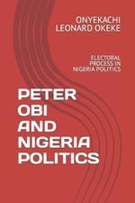 Peter Obi and Nigeria Politics: Electoral Process in Nigeria Politics