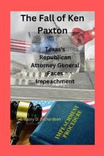 The Fall of Ken Paxton: Texas's Republican Attorney General Faces Impeachment
