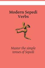 Modern Sepedi Verbs: Master the simple tenses of Sepedi
