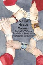Alaska Native Women: Ending the Violence, Reclaiming a Sacred Status