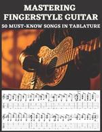 Mastering Fingerstyle Guitar: 50 Essential Songs in Tablature