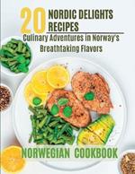 Norwegian Cookbook: 20 Nordic Delights: Culinary Adventures in Norway's Breathtaking Flavors.