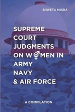 Supreme Court Judgements on Women in Army Navy and Air Force: A Compilation