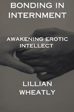 Bonding in Internment: Awakening Erotic Intellect