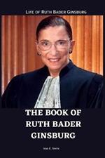 The Book of Ruth Bader Ginsburg: Life of Ruth Bader Ginsburg