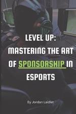 Level Up: Mastering the Art of Sponsorship in Esports