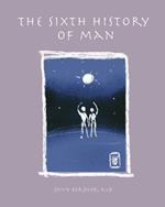 The Sixth History of Man