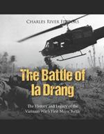 The Battle of Ia Drang: The History and Legacy of the Vietnam War's First Major Battle