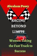 Racing Beyond Limits: Women Taking the Fast Track to Success