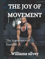 The Joy of Movement: The importance of Exercise