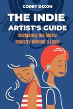 The Indie Artist's Guide: Navigating the Music Industry Without a Label
