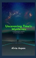 Uncovering Time's Mysteries: Unraveling the Tapestry of Time's Mysteries.