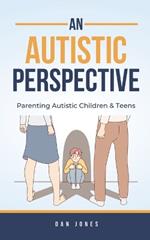 An Autistic Perspective: Parenting Autistic Children & Teens
