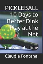 Pickleball 10 Days to Better Dink Play at the Net: One shot at a time