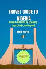 Travel Guide to Nigeria: Unwind and Relax by Exploring Lagos, Abuja, and Beyond