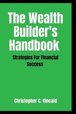 The Wealth Builder's Handbook: Strategies for financial success