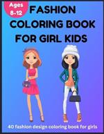 Fashion Coloring Book for Girl Kids 8-12 - 40 Fashion Design Coloring Book for Girls