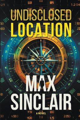 Undisclosed Location - Max Sinclair - cover
