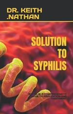 Solution to Syphilis: Syphilis: A Comprehensive Guide to Prevention and Treatment