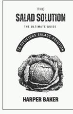 The Salad Solution: The Ultimate Guide to Delicious Salads Solution