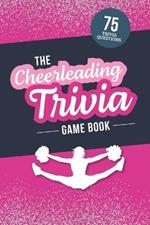 The Cheerleading Trivia Game Book: Test Your Cheer Knowledge of the World's Most Spirited Sport