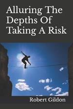 Alluring The Depths Of Taking A Risk