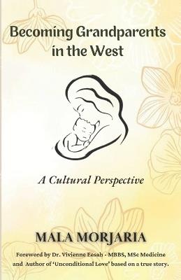 Becoming grandparents in the west: Cultral Perspective - Mala Morjaria - cover