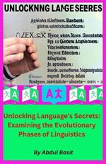 Unlocking Language's Secrets: Examining the Evolutionary Phases of Linguistics