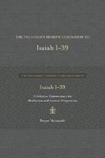 The Preacher's Hebrew Companion to Isaiah 1--39: A Selective Commentary for Meditation and Sermon Preparation