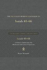The Preacher's Hebrew Companion to Isaiah 40--66: A Selective Commentary for Meditation and Sermon Preparation