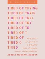 Tired of Trying Study Guide: Four Weeks of Holding on to God When You're Frustrated, Fed Up, and Feeling Forgotten
