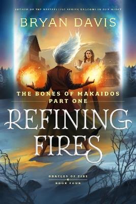 Refining Fires: The Bones of Makaidos Part 1 - Bryan Davis - cover