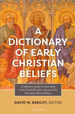 A Dictionary of Early Christian Beliefs - David W. Bercot - cover