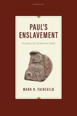 Paul's Enslavement: The Early Life of Saul the Zealot - Mark R Fairchild - cover