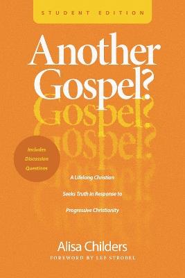 Another Gospel? Student Edition: A Lifelong Christian Seeks Truth in Response to Progressive Christianity - Alisa Childers - cover