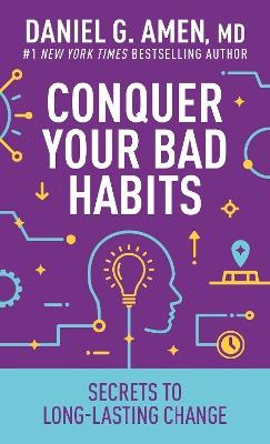 Conquer Your Bad Habits: Secrets to Long-Lasting Change - MD Daniel G. Amen - cover