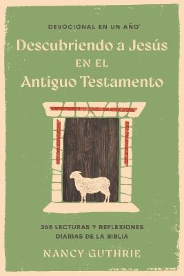 Devocional En Un Año: Descubriendo a Jesús En El Antiguo Testamento - Nancy Guthrie - cover